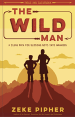 The Wild Man: A Clear Path for Guiding Boys Into Manhood